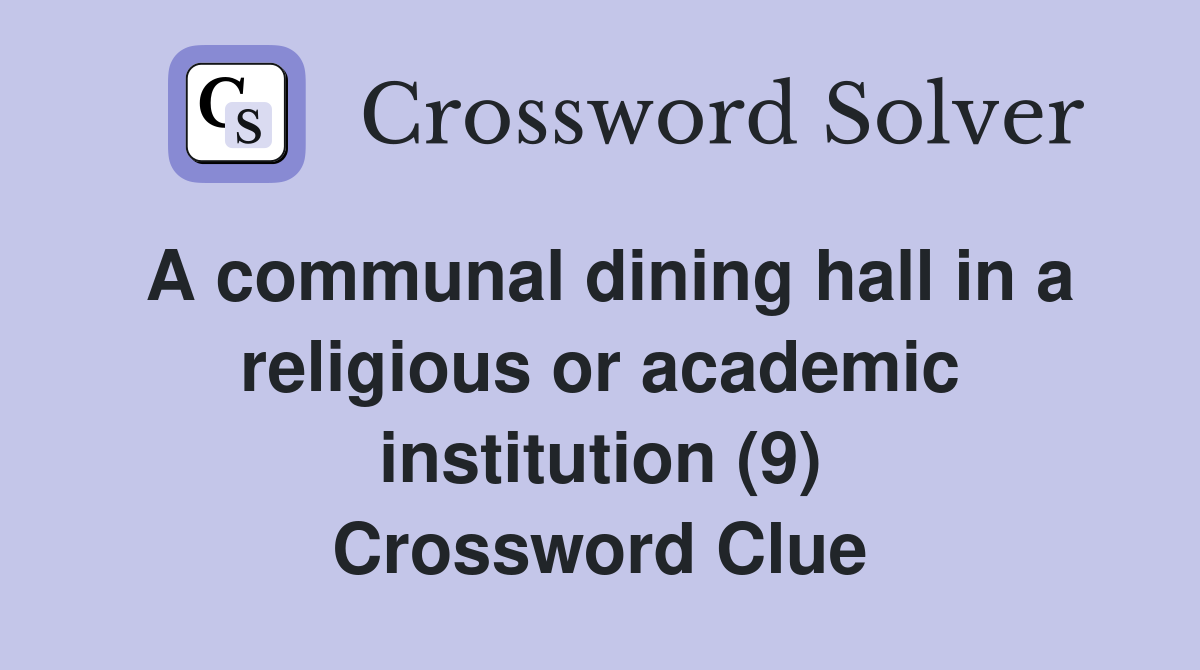 A communal dining hall in a religious or academic institution (9